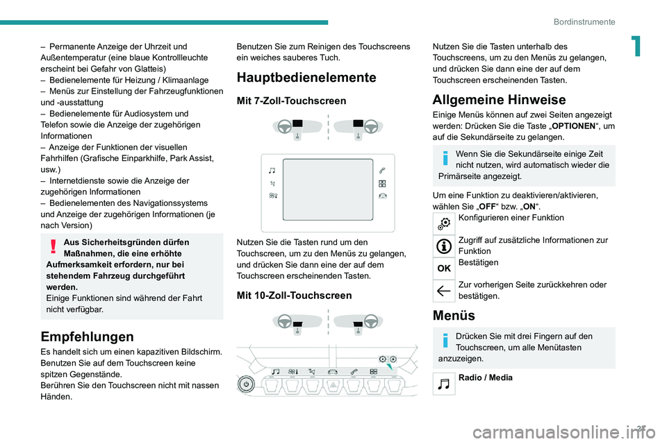 PEUGEOT 2008 2020 Betriebsanleitungen (in German) 27
Bordinstrumente
1– Permanente Anzeige der Uhrzeit und Außentemperatur (eine blaue Kontrollleuchte
erscheint bei Gefahr von Glatteis)
– Bedienelemente für Heizung / Klimaanlage– Menüs zur PEUGEOT 2008 2020 Betriebsanleitungen (in German) 27
Bordinstrumente
1– Permanente Anzeige der Uhrzeit und Außentemperatur (eine blaue Kontrollleuchte
erscheint bei Gefahr von Glatteis)
– Bedienelemente für Heizung / Klimaanlage– Menüs zur