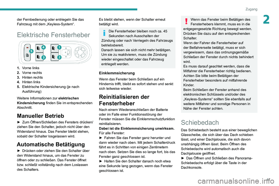 PEUGEOT 2008 2020  Betriebsanleitungen (in German) 41
Zugang
2der Fernbedienung oder entriegeln Sie das 
Fahrzeug mit dem „Keyless-System“.
Elektrische Fensterheber
1.Vorne links
2. Vorne rechts
3. Hinten rechts
4. Hinten links
5. Elektrische Kind