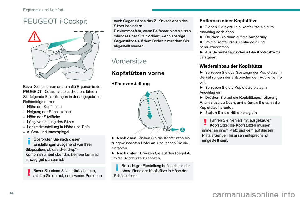 PEUGEOT 2008 2020  Betriebsanleitungen (in German) 44
Ergonomie und Komfort
PEUGEOT i-Cockpit 
 
Bevor Sie losfahren und um die Ergonomie des 
PEUGEOT i-Cockpit auszuschöpfen, führen 
Sie folgende Einstellungen in der angegebenen 
Reihenfolge durch: