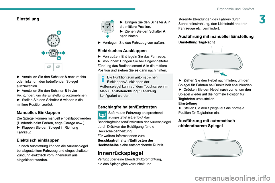 PEUGEOT 2008 2020  Betriebsanleitungen (in German) 47
Ergonomie und Komfort
3Einstellung 
 
► Verstellen Sie den Schalter A nach rechts 
oder links, um den betreffenden Spiegel 
auszuwählen.
► Verstellen Sie den Schalter B in vier 
Richtungen, um