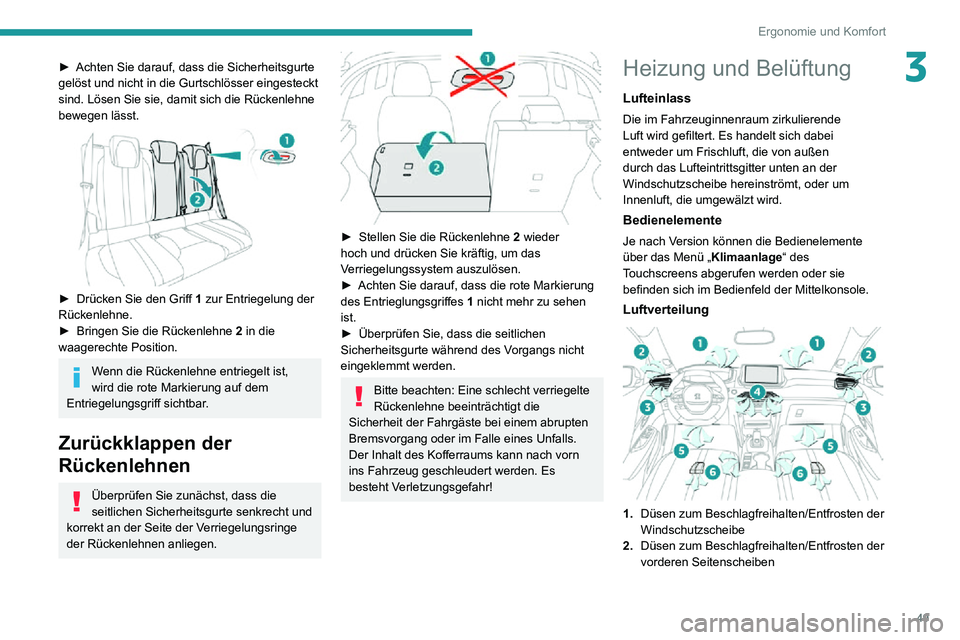 PEUGEOT 2008 2020  Betriebsanleitungen (in German) 49
Ergonomie und Komfort
3► Achten Sie darauf, dass die Sicherheitsgurte gelöst und nicht in die Gurtschlösser eingesteckt 
sind. Lösen Sie sie, damit sich die Rückenlehne 
bewegen lässt.
 
 
