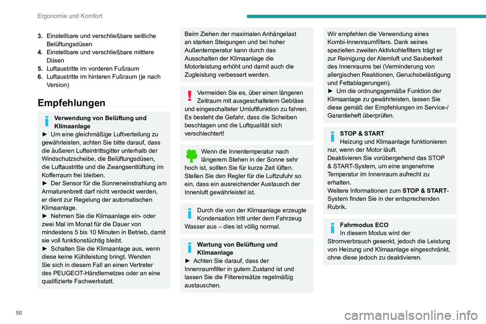 PEUGEOT 2008 2020  Betriebsanleitungen (in German) 50
Ergonomie und Komfort
3.Einstellbare und verschließbare seitliche 
Belüftungsdüsen
4. Einstellbare und verschließbare mittlere 
Düsen
5. Luftaustritte im vorderen Fußraum
6. Luftaustritte im 