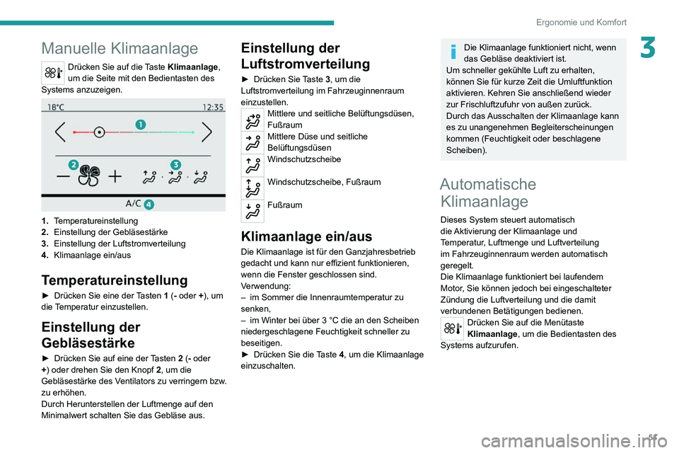 PEUGEOT 2008 2020  Betriebsanleitungen (in German) 51
Ergonomie und Komfort
3Manuelle Klimaanlage
Drücken Sie auf die Taste Klimaanlage, 
um die Seite mit den Bedientasten des 
Systems anzuzeigen.
 
 
1. Temperatureinstellung
2. Einstellung der Gebl