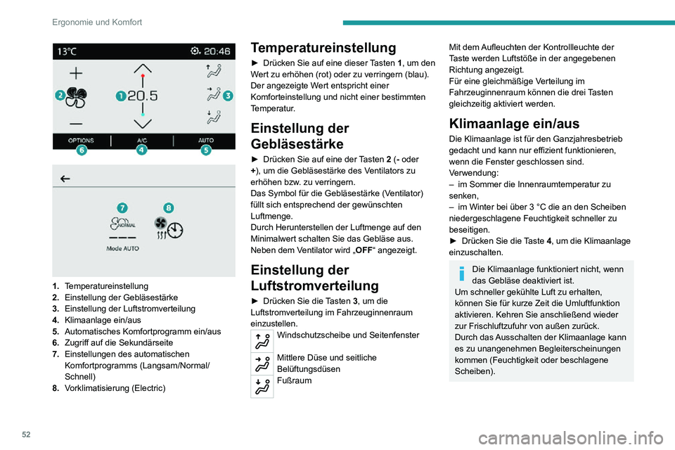 PEUGEOT 2008 2020  Betriebsanleitungen (in German) 52
Ergonomie und Komfort
 
 
 
1. Temperatureinstellung
2. Einstellung der Gebläsestärke
3. Einstellung der Luftstromverteilung
4. Klimaanlage ein/aus
5. Automatisches Komfortprogramm ein/aus
6. Zug