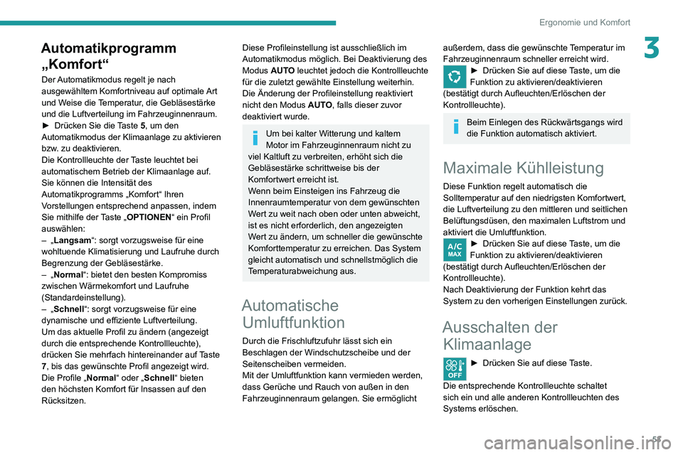 PEUGEOT 2008 2020  Betriebsanleitungen (in German) 53
Ergonomie und Komfort
3Automatikprogramm „Komfort“
Der Automatikmodus regelt je nach 
ausgewähltem Komfortniveau auf optimale Art 
und Weise die Temperatur, die Gebläsestärke 
und die Luftve