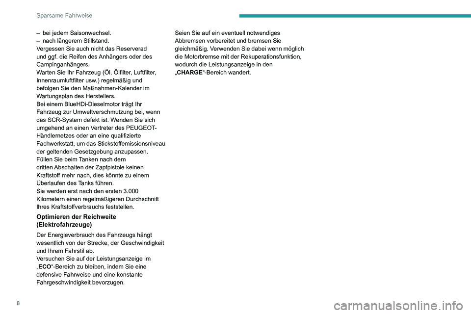 PEUGEOT 2008 2020 Betriebsanleitungen (in German) 8
Sparsame Fahrweise
– bei jedem Saisonwechsel.– nach längerem Stillstand.Vergessen Sie auch nicht das Reserverad
und ggf. die Reifen des Anhängers oder des
Campinganhängers.
Warten Sie Ihr F PEUGEOT 2008 2020 Betriebsanleitungen (in German) 8
Sparsame Fahrweise
– bei jedem Saisonwechsel.– nach längerem Stillstand.Vergessen Sie auch nicht das Reserverad
und ggf. die Reifen des Anhängers oder des
Campinganhängers.
Warten Sie Ihr F