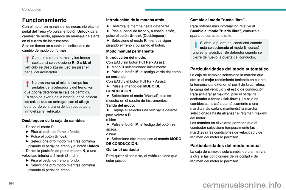 PEUGEOT 2008 2020 Manual del propietario (in Spanish) 104
Conducción
Arranque del vehículo
Desde el modo P:► Pise el pedal de freno a fondo.► Arranque el motor.► Pisando el pedal del freno, pulse el botón Unlock.► Empuje el selector hacia atr PEUGEOT 2008 2020 Manual del propietario (in Spanish) 104
Conducción
Arranque del vehículo
Desde el modo P:► Pise el pedal de freno a fondo.► Arranque el motor.► Pisando el pedal del freno, pulse el botón Unlock.► Empuje el selector hacia atr