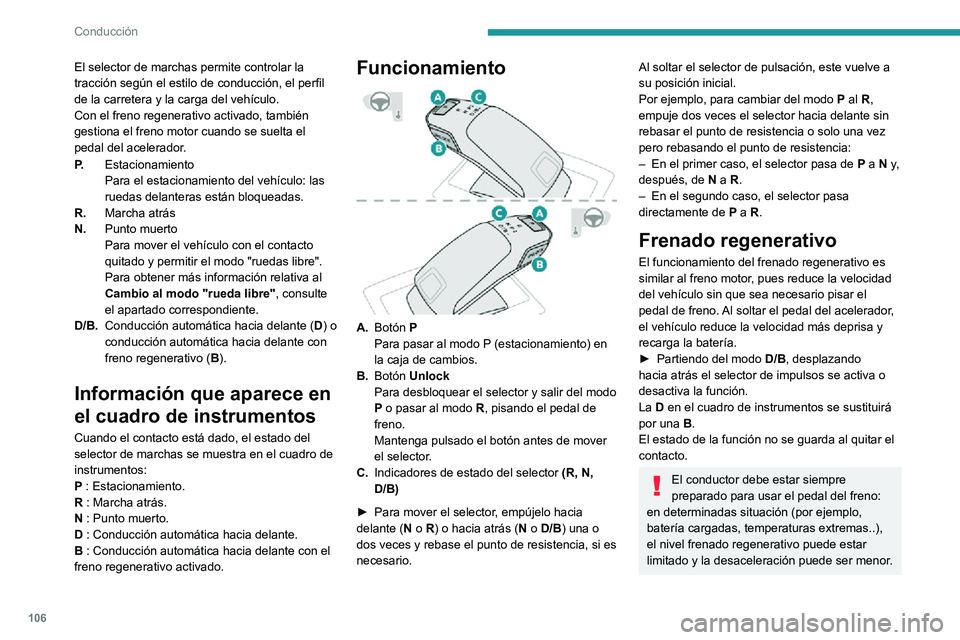 PEUGEOT 2008 2020 Manual del propietario (in Spanish) 106
Conducción
Modos de conducción
El número y el tipo de modo de conducción
disponibles depende del motor y el equipamiento
del vehículo.
Los modos de conducción se seleccionan con el
siguie PEUGEOT 2008 2020 Manual del propietario (in Spanish) 106
Conducción
Modos de conducción
El número y el tipo de modo de conducción
disponibles depende del motor y el equipamiento
del vehículo.
Los modos de conducción se seleccionan con el
siguie