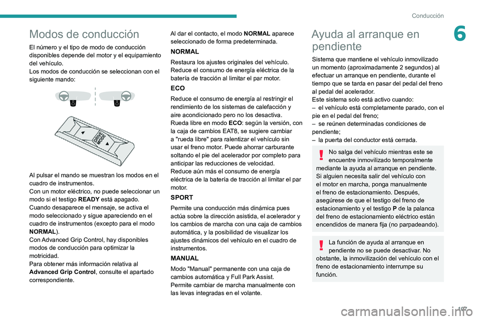 PEUGEOT 2008 2020 Manual del propietario (in Spanish) 107
Conducción
6Modos de conducción
El número y el tipo de modo de conducción
disponibles depende del motor y el equipamiento
del vehículo.
Los modos de conducción se seleccionan con el
sigui PEUGEOT 2008 2020 Manual del propietario (in Spanish) 107
Conducción
6Modos de conducción
El número y el tipo de modo de conducción
disponibles depende del motor y el equipamiento
del vehículo.
Los modos de conducción se seleccionan con el
sigui