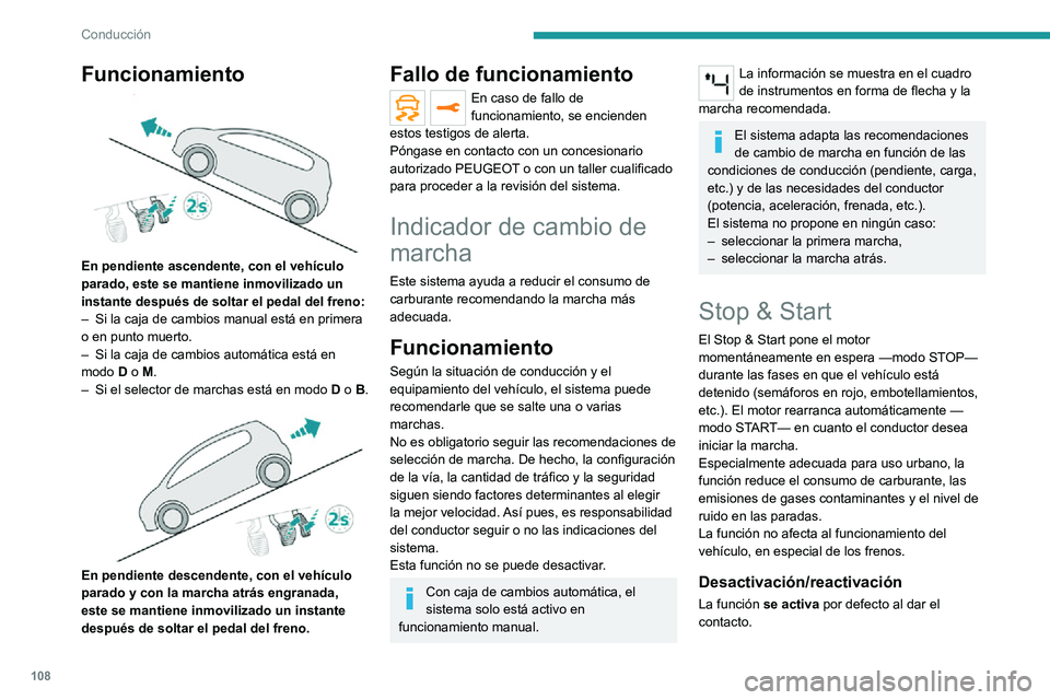 PEUGEOT 2008 2020 Manual del propietario (in Spanish) 108
Conducción
Se ajusta mediante el menú Al.
conducción / Vehículo de la pantalla
táctil.
Un mensaje en el cuadro de instrumentos
confirma el cambio de estado.
Cuando se desactiva la funci PEUGEOT 2008 2020 Manual del propietario (in Spanish) 108
Conducción
Se ajusta mediante el menú Al.
conducción / Vehículo de la pantalla
táctil.
Un mensaje en el cuadro de instrumentos
confirma el cambio de estado.
Cuando se desactiva la funci