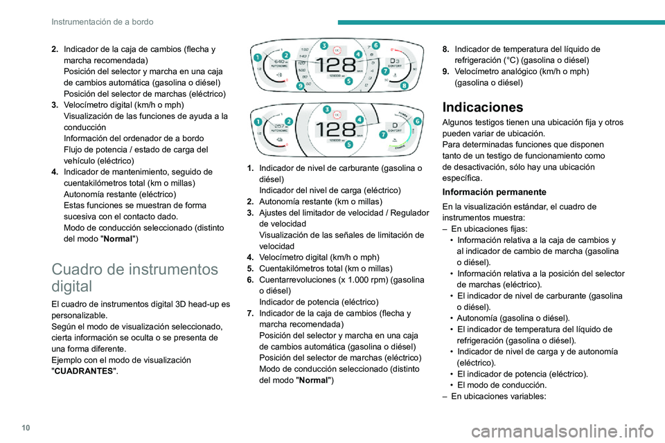 PEUGEOT 2008 2020  Manual del propietario (in Spanish) 10
Instrumentación de a bordo
2.Indicador de la caja de cambios (flecha y 
marcha recomendada)
Posición del selector y marcha en una caja 
de cambios automática (gasolina o diésel)
Posición del s