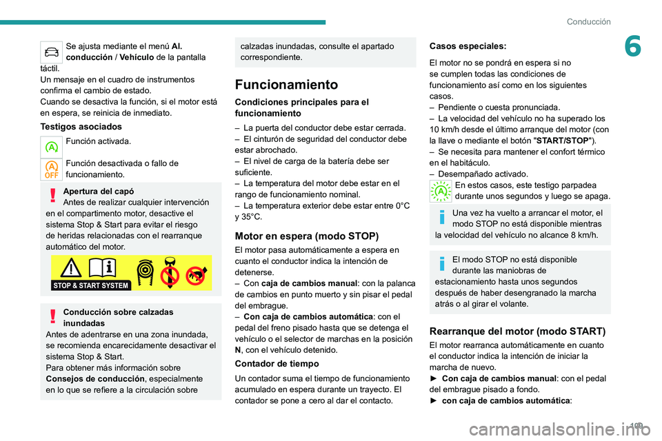 PEUGEOT 2008 2020 Manual del propietario (in Spanish) 109
Conducción
6Se ajusta mediante el menú Al.
conducción / Vehículo de la pantalla
táctil.
Un mensaje en el cuadro de instrumentos
confirma el cambio de estado.
Cuando se desactiva la funci PEUGEOT 2008 2020 Manual del propietario (in Spanish) 109
Conducción
6Se ajusta mediante el menú Al.
conducción / Vehículo de la pantalla
táctil.
Un mensaje en el cuadro de instrumentos
confirma el cambio de estado.
Cuando se desactiva la funci