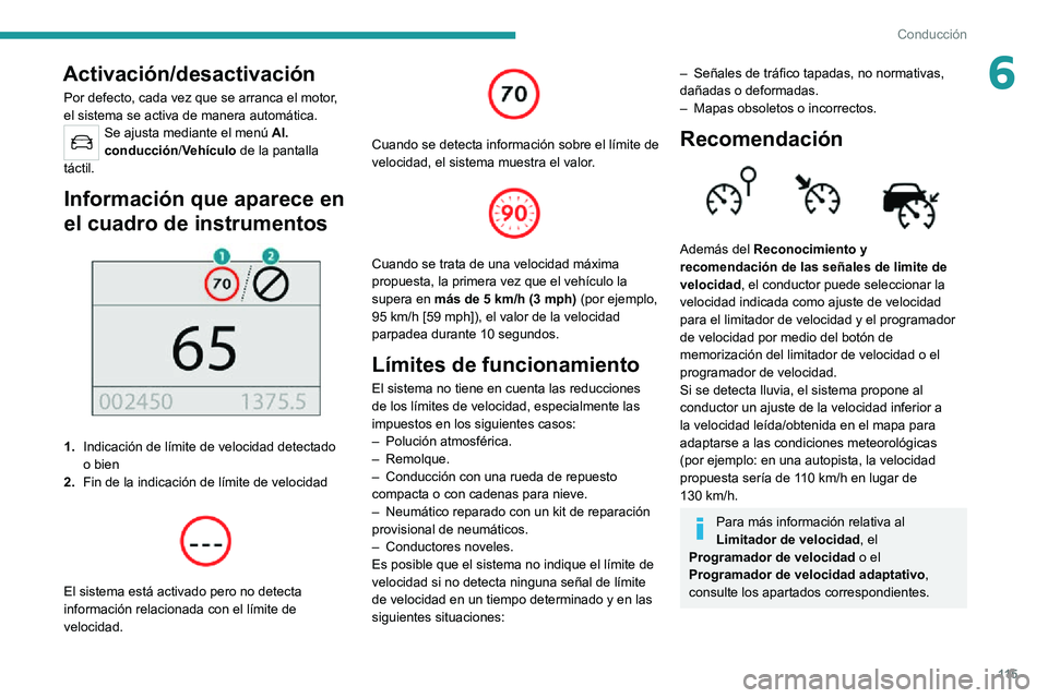 PEUGEOT 2008 2020 Manual del propietario (in Spanish) 11 5
Conducción
6Activación/desactivación
Por defecto, cada vez que se arranca el motor,
el sistema se activa de manera automática.
Se ajusta mediante el menú Al.
conducción /Vehículo de la p PEUGEOT 2008 2020 Manual del propietario (in Spanish) 11 5
Conducción
6Activación/desactivación
Por defecto, cada vez que se arranca el motor,
el sistema se activa de manera automática.
Se ajusta mediante el menú Al.
conducción /Vehículo de la p