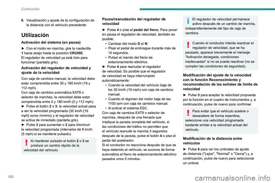 PEUGEOT 2008 2020 Manual del propietario (in Spanish) 122
Conducción
Al cabo de unos segundos, se acepta la opción y se memoriza al quitar el contacto.
Superación temporal de la velocidad
programada
► Pise el pedal del acelerador a fondo. El contro PEUGEOT 2008 2020 Manual del propietario (in Spanish) 122
Conducción
Al cabo de unos segundos, se acepta la opción y se memoriza al quitar el contacto.
Superación temporal de la velocidad
programada
► Pise el pedal del acelerador a fondo. El contro