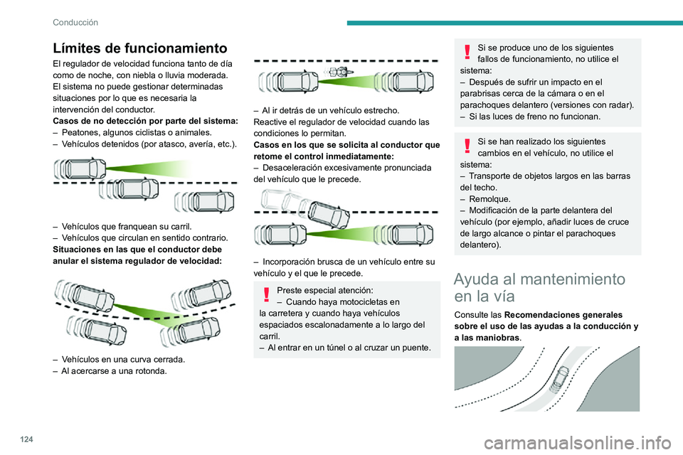 PEUGEOT 2008 2020 Manual del propietario (in Spanish) 124
Conducción
Gracias a la cámara situada en la parte superior del parabrisas, el sistema identifica las líneas de
delimitación del carril y mantiene la trayectoria
del vehículo dentro de dich PEUGEOT 2008 2020 Manual del propietario (in Spanish) 124
Conducción
Gracias a la cámara situada en la parte superior del parabrisas, el sistema identifica las líneas de
delimitación del carril y mantiene la trayectoria
del vehículo dentro de dich