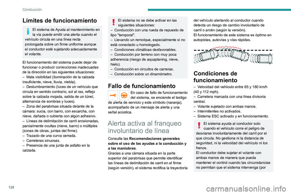 PEUGEOT 2008 2020 Manual del propietario (in Spanish) 128
Conducción
ejemplo, si ha desaparecido la línea central de separación).
Funcionamiento
Cuando el sistema identifica un riesgo de
franqueo involuntario de una de las líneas
del carril detecta PEUGEOT 2008 2020 Manual del propietario (in Spanish) 128
Conducción
ejemplo, si ha desaparecido la línea central de separación).
Funcionamiento
Cuando el sistema identifica un riesgo de
franqueo involuntario de una de las líneas
del carril detecta