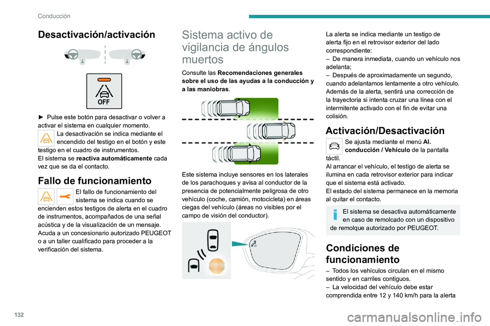 PEUGEOT 2008 2020 Manual del propietario (in Spanish) 132
Conducción
y entre 65 y 140 km/h para una corrección de la trayectoria.– El sistema debe estar activado para accionar un cambio de trayectoria.– Al adelantar un vehículo, la diferencia de v PEUGEOT 2008 2020 Manual del propietario (in Spanish) 132
Conducción
y entre 65 y 140 km/h para una corrección de la trayectoria.– El sistema debe estar activado para accionar un cambio de trayectoria.– Al adelantar un vehículo, la diferencia de v