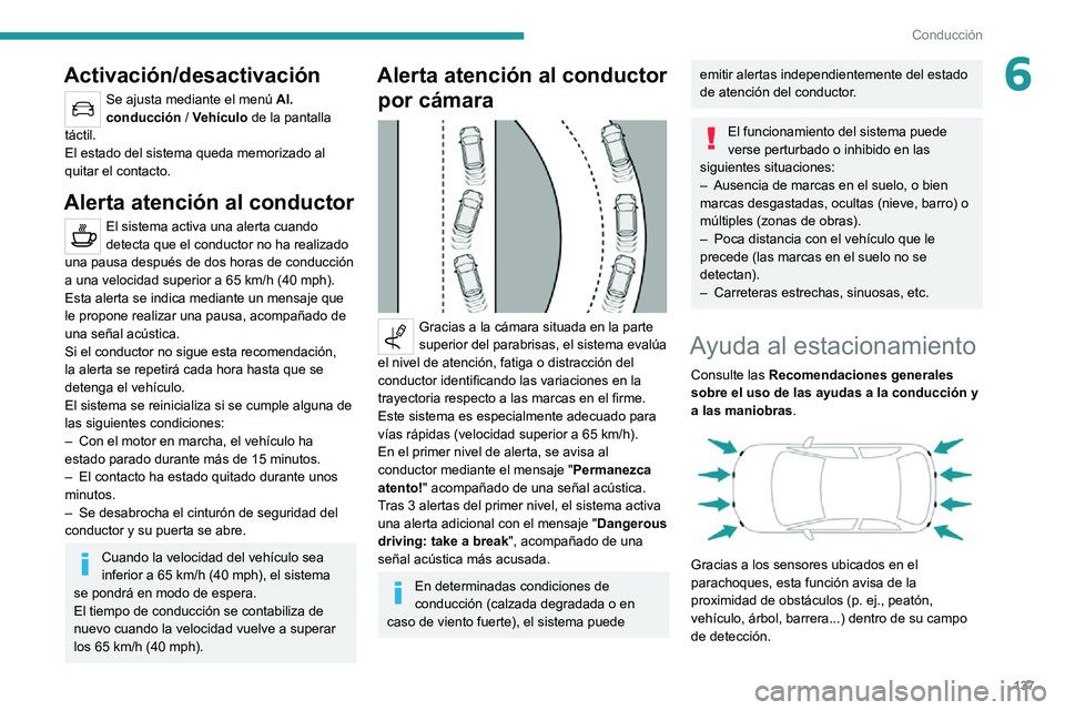 PEUGEOT 2008 2020 Manual del propietario (in Spanish) 137
Conducción
6Activación/desactivación
Se ajusta mediante el menú Al.
conducción / Vehículo de la pantalla
táctil.
El estado del sistema queda memorizado al
quitar el contacto.
Alerta ate PEUGEOT 2008 2020 Manual del propietario (in Spanish) 137
Conducción
6Activación/desactivación
Se ajusta mediante el menú Al.
conducción / Vehículo de la pantalla
táctil.
El estado del sistema queda memorizado al
quitar el contacto.
Alerta ate