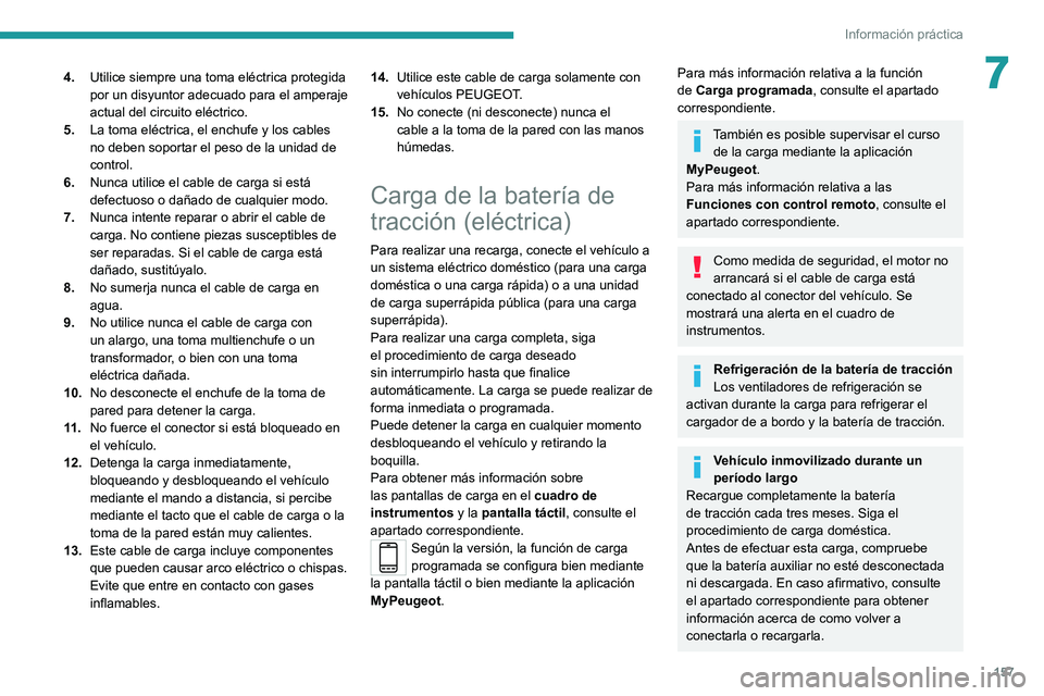 PEUGEOT 2008 2020 Manual del propietario (in Spanish) 157
Información práctica
74.Utilice siempre una toma eléctrica protegida
por un disyuntor adecuado para el amperaje
actual del circuito eléctrico.
5. La toma eléctrica, el enchufe y los cables PEUGEOT 2008 2020 Manual del propietario (in Spanish) 157
Información práctica
74.Utilice siempre una toma eléctrica protegida
por un disyuntor adecuado para el amperaje
actual del circuito eléctrico.
5. La toma eléctrica, el enchufe y los cables