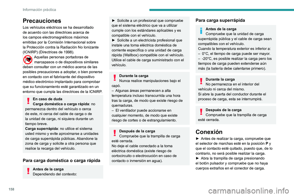 PEUGEOT 2008 2020 Manual del propietario (in Spanish) 158
Información práctica
Precauciones
Los vehículos eléctricos se ha desarrollado
de acuerdo con las directrices acerca de
los campos electromagnéticos máximos
emitidas por la Comisión Inter PEUGEOT 2008 2020 Manual del propietario (in Spanish) 158
Información práctica
Precauciones
Los vehículos eléctricos se ha desarrollado
de acuerdo con las directrices acerca de
los campos electromagnéticos máximos
emitidas por la Comisión Inter