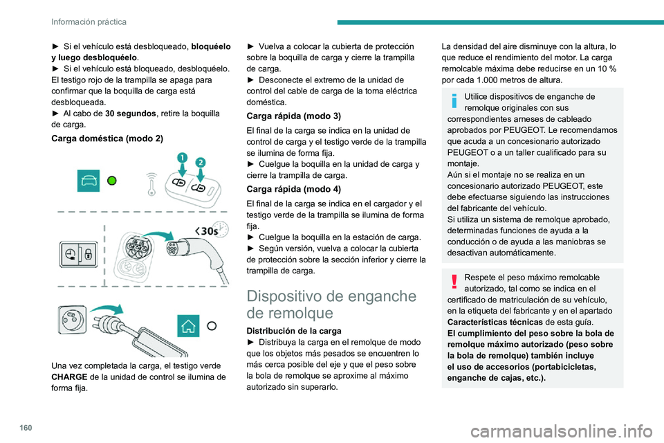 PEUGEOT 2008 2020 Manual del propietario (in Spanish) 160
Información práctica
► Si el vehículo está desbloqueado, bloquéelo
y luego desbloquéelo .
► Si el vehículo está bloqueado, desbloquéelo.El testigo rojo de la trampilla se apaga para PEUGEOT 2008 2020 Manual del propietario (in Spanish) 160
Información práctica
► Si el vehículo está desbloqueado, bloquéelo
y luego desbloquéelo .
► Si el vehículo está bloqueado, desbloquéelo.El testigo rojo de la trampilla se apaga para