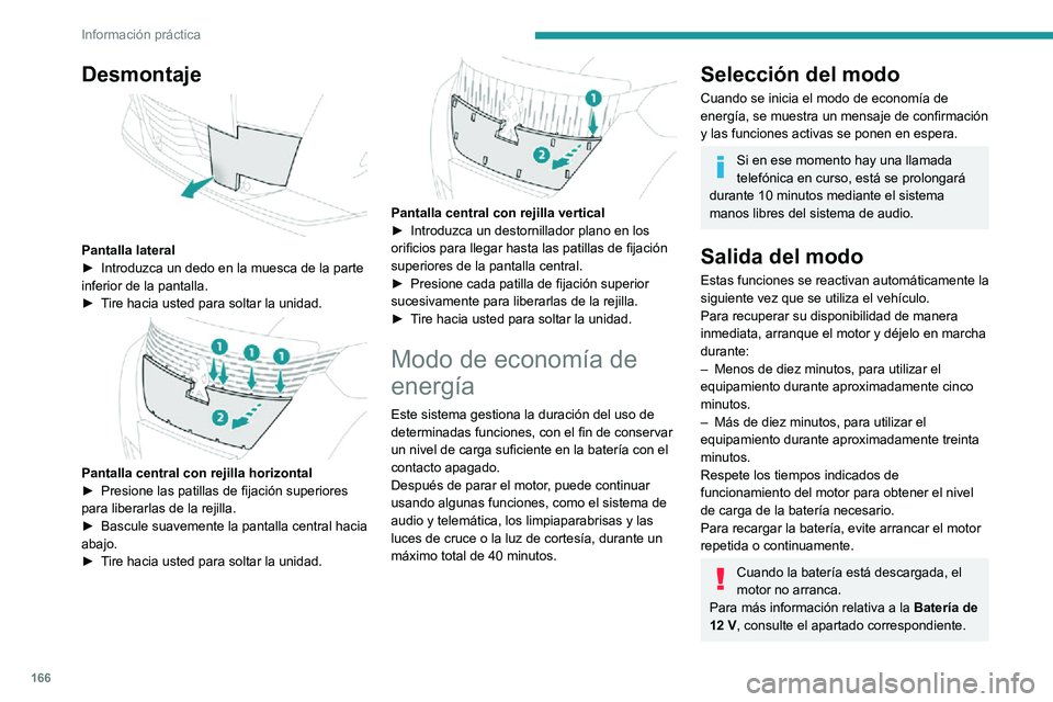 PEUGEOT 2008 2020 Manual del propietario (in Spanish) 166
Información práctica
Desmontaje
Pantalla lateral► Introduzca un dedo en la muesca de la parte inferior de la pantalla.► Tire hacia usted para soltar la unidad.
Pantalla central con rej PEUGEOT 2008 2020 Manual del propietario (in Spanish) 166
Información práctica
Desmontaje
Pantalla lateral► Introduzca un dedo en la muesca de la parte inferior de la pantalla.► Tire hacia usted para soltar la unidad.
Pantalla central con rej