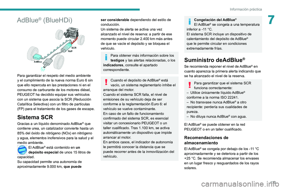 PEUGEOT 2008 2020 Manual del propietario (in Spanish) 173
Información práctica
7AdBlue® (BlueHDi)
Para garantizar el respeto del medio ambiente
y el cumplimiento de la nueva norma Euro 6 sin
que ello repercuta en las prestaciones ni en el
consum PEUGEOT 2008 2020 Manual del propietario (in Spanish) 173
Información práctica
7AdBlue® (BlueHDi)
Para garantizar el respeto del medio ambiente
y el cumplimiento de la nueva norma Euro 6 sin
que ello repercuta en las prestaciones ni en el
consum