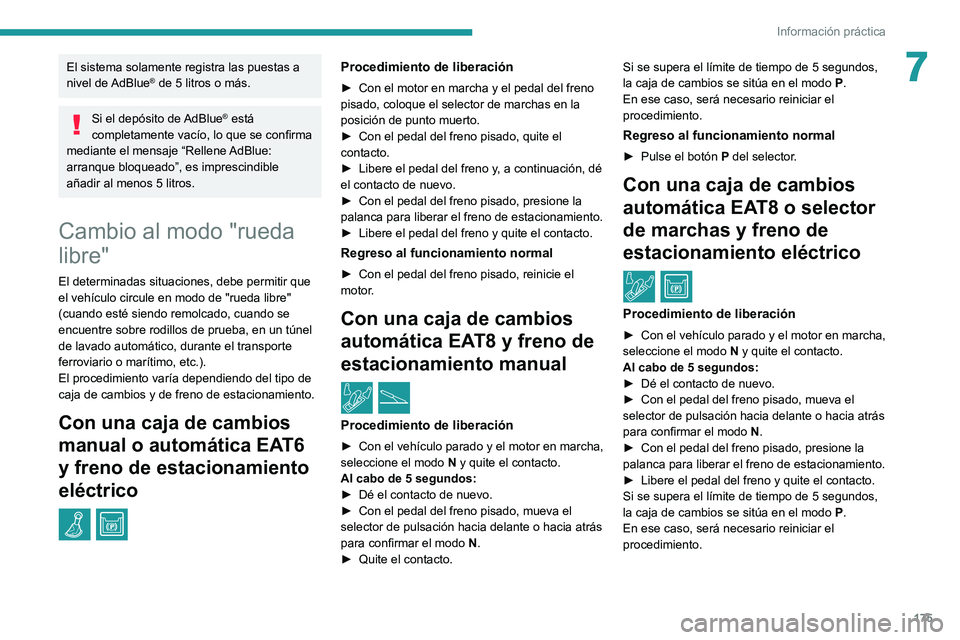 PEUGEOT 2008 2020 Manual del propietario (in Spanish) 175
Información práctica
7El sistema solamente registra las puestas a
nivel de AdBlue® de 5 litros o más.
Si el depósito de AdBlue® está
completamente vacío, lo que se confirma
mediante el PEUGEOT 2008 2020 Manual del propietario (in Spanish) 175
Información práctica
7El sistema solamente registra las puestas a
nivel de AdBlue® de 5 litros o más.
Si el depósito de AdBlue® está
completamente vacío, lo que se confirma
mediante el