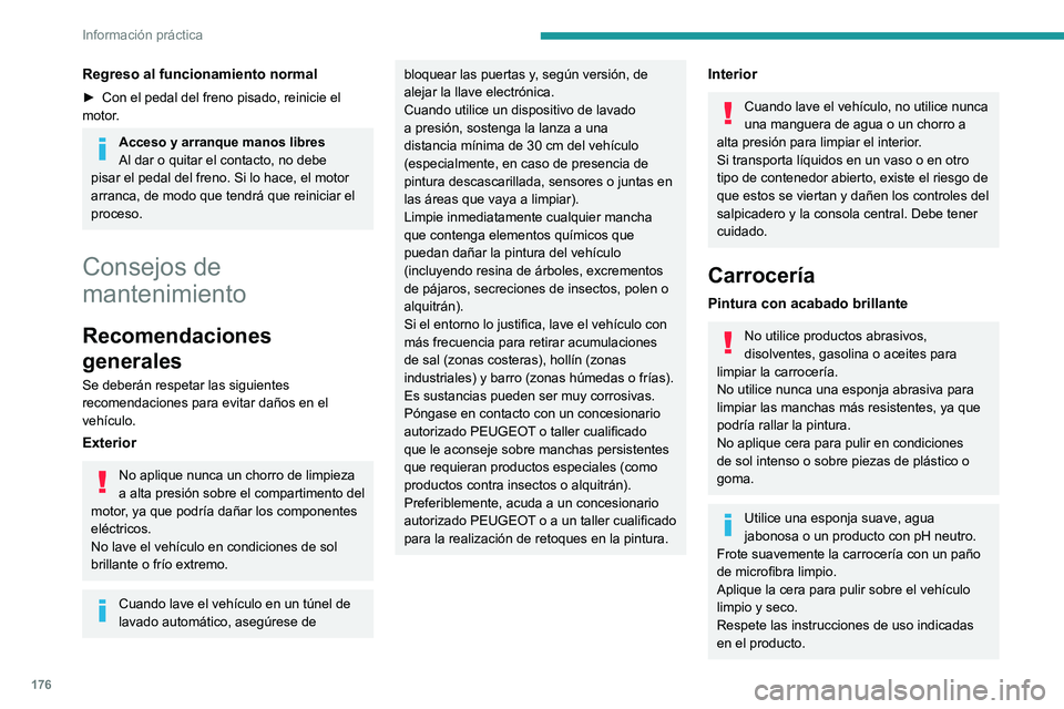 PEUGEOT 2008 2020 Manual del propietario (in Spanish) 176
Información práctica
Regreso al funcionamiento normal
► Con el pedal del freno pisado, reinicie el motor.
Acceso y arranque manos libres
Al dar o quitar el contacto, no debe
pisar el pedal de PEUGEOT 2008 2020 Manual del propietario (in Spanish) 176
Información práctica
Regreso al funcionamiento normal
► Con el pedal del freno pisado, reinicie el motor.
Acceso y arranque manos libres
Al dar o quitar el contacto, no debe
pisar el pedal de
