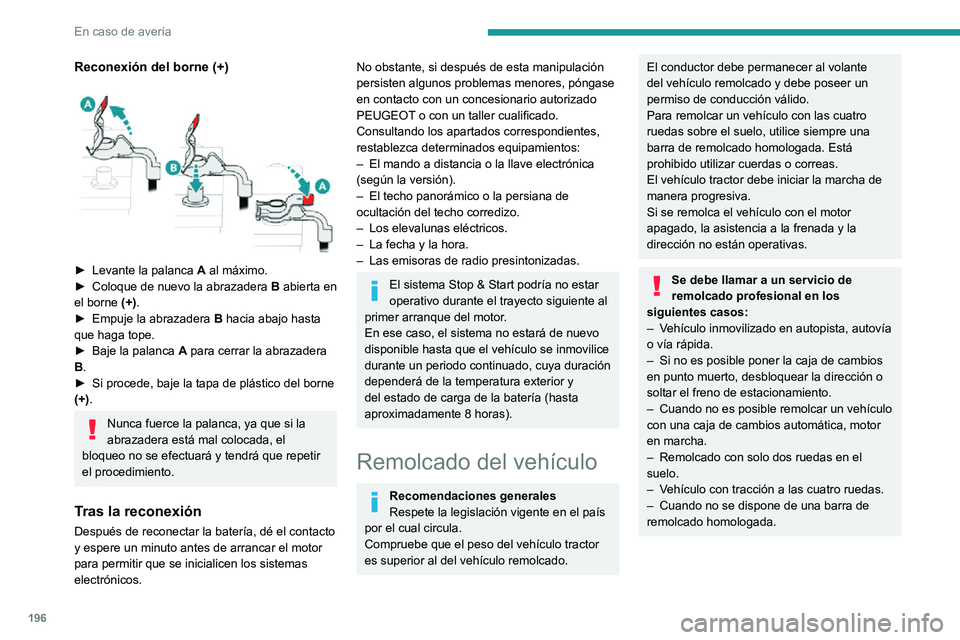 PEUGEOT 2008 2020 Manual del propietario (in Spanish) 196
En caso de avería
Reconexión del borne (+)
► Levante la palanca A al máximo.► Coloque de nuevo la abrazadera B abierta en
el borne (+).
► Empuje la abrazadera B hacia abajo hasta
qu PEUGEOT 2008 2020 Manual del propietario (in Spanish) 196
En caso de avería
Reconexión del borne (+)
► Levante la palanca A al máximo.► Coloque de nuevo la abrazadera B abierta en
el borne (+).
► Empuje la abrazadera B hacia abajo hasta
qu