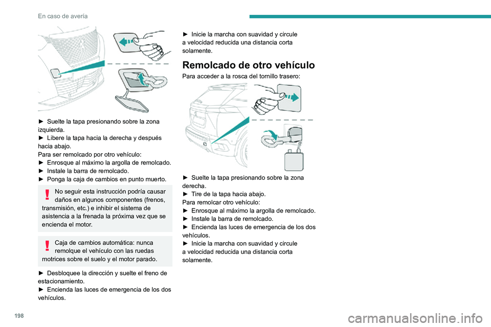 PEUGEOT 2008 2020 Manual del propietario (in Spanish) 198
En caso de avería
► Suelte la tapa presionando sobre la zona izquierda.► Libere la tapa hacia la derecha y después hacia abajo.
Para ser remolcado por otro vehículo:
► Enrosque al máxi PEUGEOT 2008 2020 Manual del propietario (in Spanish) 198
En caso de avería
► Suelte la tapa presionando sobre la zona izquierda.► Libere la tapa hacia la derecha y después hacia abajo.
Para ser remolcado por otro vehículo:
► Enrosque al máxi