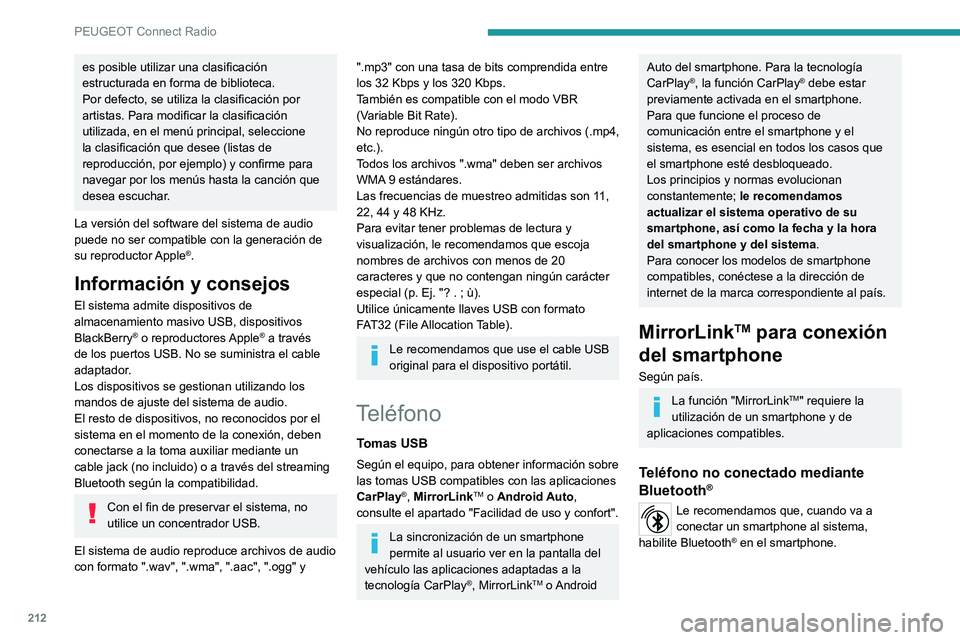PEUGEOT 2008 2020 Manual del propietario (in Spanish) 212
PEUGEOT Connect Radio
Conecte un cable USB. El smartphone está en modo carga cuando está
conectado mediante un cable USB.
Desde el sistema, pulse "Teléfono" para
acceder a la página PEUGEOT 2008 2020 Manual del propietario (in Spanish) 212
PEUGEOT Connect Radio
Conecte un cable USB. El smartphone está en modo carga cuando está
conectado mediante un cable USB.
Desde el sistema, pulse "Teléfono" para
acceder a la página