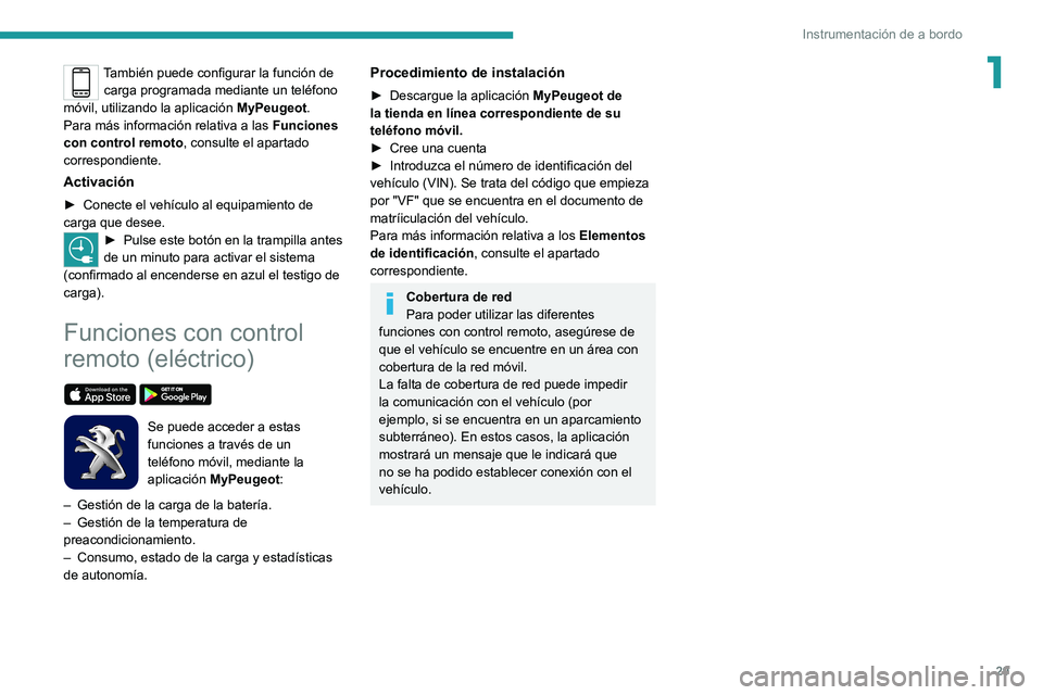 PEUGEOT 2008 2020 Manual del propietario (in Spanish) 29
Instrumentación de a bordo
1También puede configurar la función de carga programada mediante un teléfono
móvil, utilizando la aplicación MyPeugeot.
Para más información relativa a las Fu PEUGEOT 2008 2020 Manual del propietario (in Spanish) 29
Instrumentación de a bordo
1También puede configurar la función de carga programada mediante un teléfono
móvil, utilizando la aplicación MyPeugeot.
Para más información relativa a las Fu