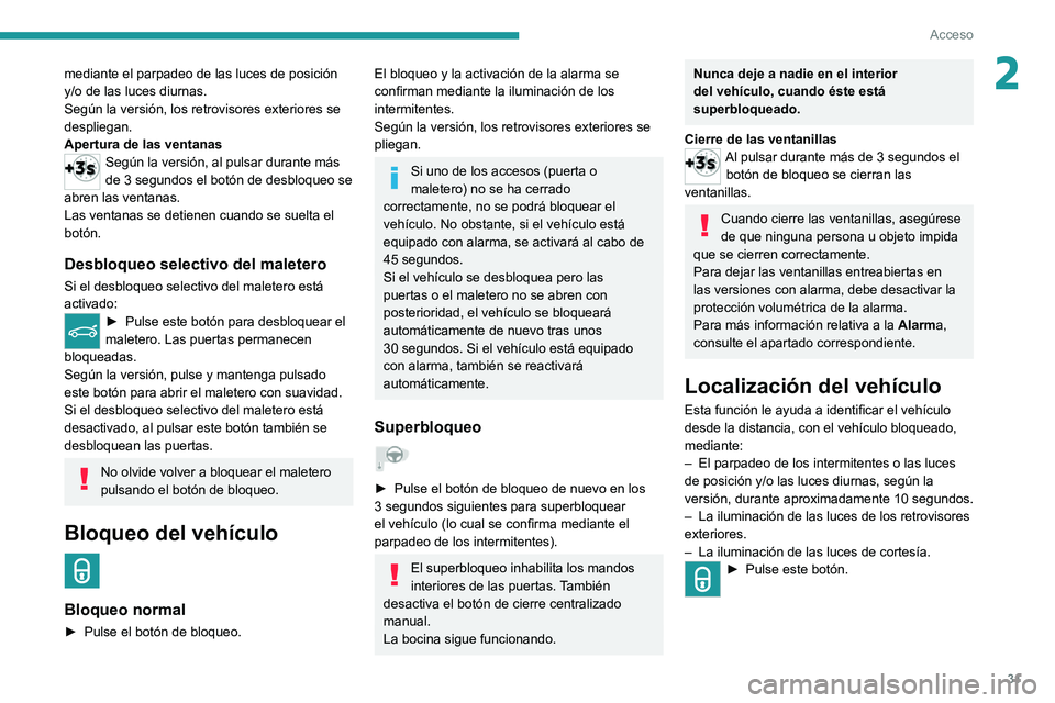 PEUGEOT 2008 2020 Manual del propietario (in Spanish) 31
Acceso
2mediante el parpadeo de las luces de posición
y/o de las luces diurnas.
Según la versión, los retrovisores exteriores se
despliegan.
Apertura de las ventanas
Según la versión, al pul PEUGEOT 2008 2020 Manual del propietario (in Spanish) 31
Acceso
2mediante el parpadeo de las luces de posición
y/o de las luces diurnas.
Según la versión, los retrovisores exteriores se
despliegan.
Apertura de las ventanas
Según la versión, al pul