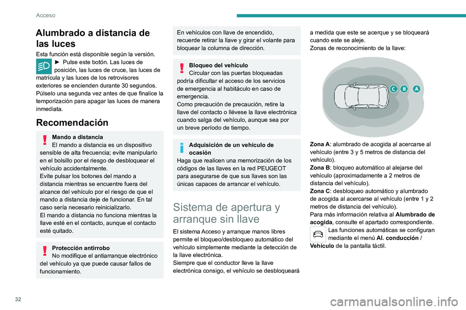 PEUGEOT 2008 2020 Manual del propietario (in Spanish) 32
Acceso
Alumbrado a distancia de las luces
Esta función está disponible según la versión.► Pulse este botón. Las luces de posición, las luces de cruce, las luces de
matrícula y las luces d PEUGEOT 2008 2020 Manual del propietario (in Spanish) 32
Acceso
Alumbrado a distancia de las luces
Esta función está disponible según la versión.► Pulse este botón. Las luces de posición, las luces de cruce, las luces de
matrícula y las luces d