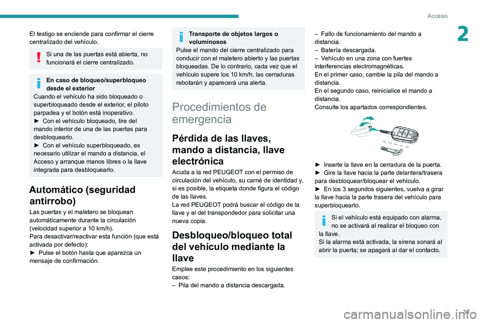 PEUGEOT 2008 2020 Manual del propietario (in Spanish) 35
Acceso
2El testigo se enciende para confirmar el cierre
centralizado del vehículo.
Si una de las puertas está abierta, no
funcionará el cierre centralizado.
En caso de bloqueo/superbloqueo
de PEUGEOT 2008 2020 Manual del propietario (in Spanish) 35
Acceso
2El testigo se enciende para confirmar el cierre
centralizado del vehículo.
Si una de las puertas está abierta, no
funcionará el cierre centralizado.
En caso de bloqueo/superbloqueo
de