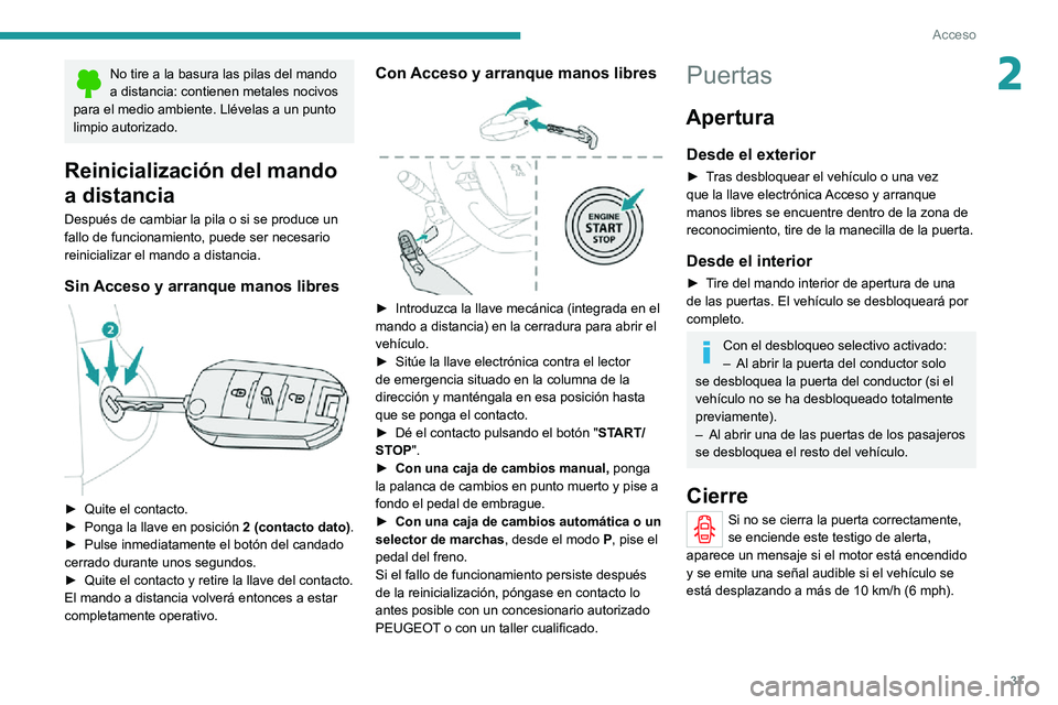 PEUGEOT 2008 2020 Manual del propietario (in Spanish) 37
Acceso
2No tire a la basura las pilas del mando a distancia: contienen metales nocivos
para el medio ambiente. Llévelas a un punto
limpio autorizado.
Reinicialización del mando
a distancia
Des PEUGEOT 2008 2020 Manual del propietario (in Spanish) 37
Acceso
2No tire a la basura las pilas del mando a distancia: contienen metales nocivos
para el medio ambiente. Llévelas a un punto
limpio autorizado.
Reinicialización del mando
a distancia
Des