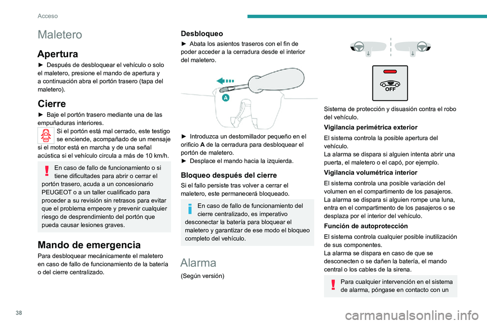 PEUGEOT 2008 2020 Manual del propietario (in Spanish) 38
Acceso
Maletero
Apertura
► Después de desbloquear el vehículo o solo el maletero, presione el mando de apertura y
a continuación abra el portón trasero (tapa del
maletero).
Cierre
► Baje PEUGEOT 2008 2020 Manual del propietario (in Spanish) 38
Acceso
Maletero
Apertura
► Después de desbloquear el vehículo o solo el maletero, presione el mando de apertura y
a continuación abra el portón trasero (tapa del
maletero).
Cierre
► Baje