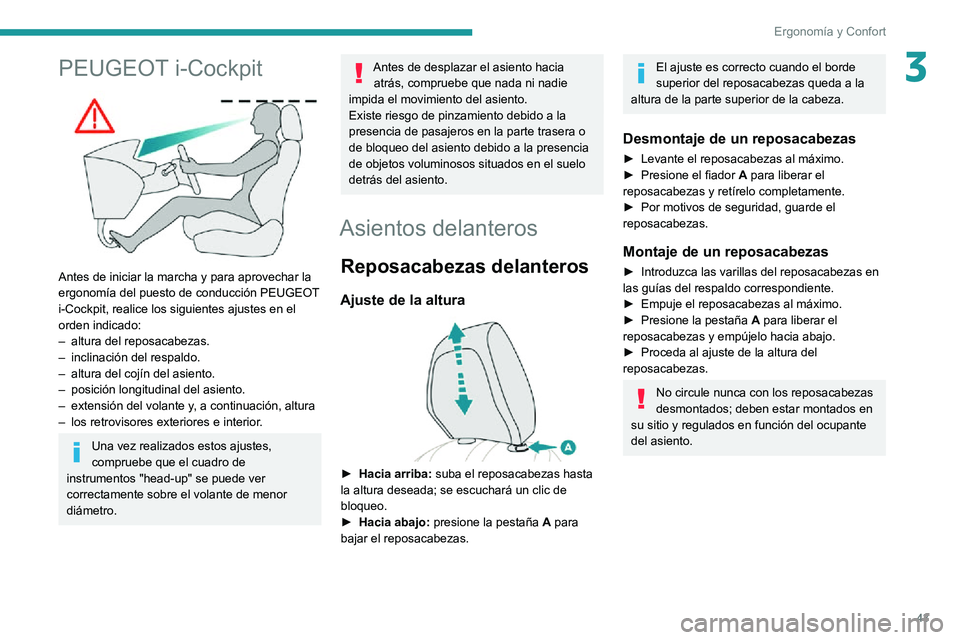 PEUGEOT 2008 2020 Manual del propietario (in Spanish) 43
Ergonomía y Confort
3PEUGEOT i-Cockpit
Antes de iniciar la marcha y para aprovechar la
ergonomía del puesto de conducción PEUGEOT
i-Cockpit, realice los siguientes ajustes en el
orden indi PEUGEOT 2008 2020 Manual del propietario (in Spanish) 43
Ergonomía y Confort
3PEUGEOT i-Cockpit
Antes de iniciar la marcha y para aprovechar la
ergonomía del puesto de conducción PEUGEOT
i-Cockpit, realice los siguientes ajustes en el
orden indi