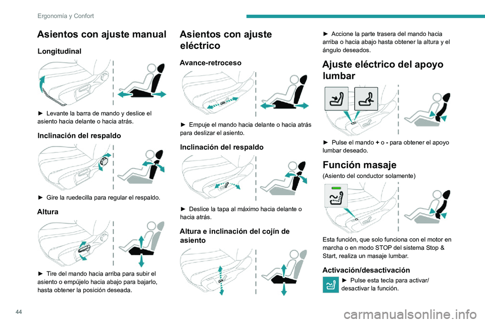 PEUGEOT 2008 2020 Manual del propietario (in Spanish) 44
Ergonomía y Confort
Al activarse se enciende el piloto. La función masaje se activa durante una hora.
Durante ese tiempo, se realiza un masaje en
6 ciclos de 10 minutos cada uno (6 minutos de
m PEUGEOT 2008 2020 Manual del propietario (in Spanish) 44
Ergonomía y Confort
Al activarse se enciende el piloto. La función masaje se activa durante una hora.
Durante ese tiempo, se realiza un masaje en
6 ciclos de 10 minutos cada uno (6 minutos de
m