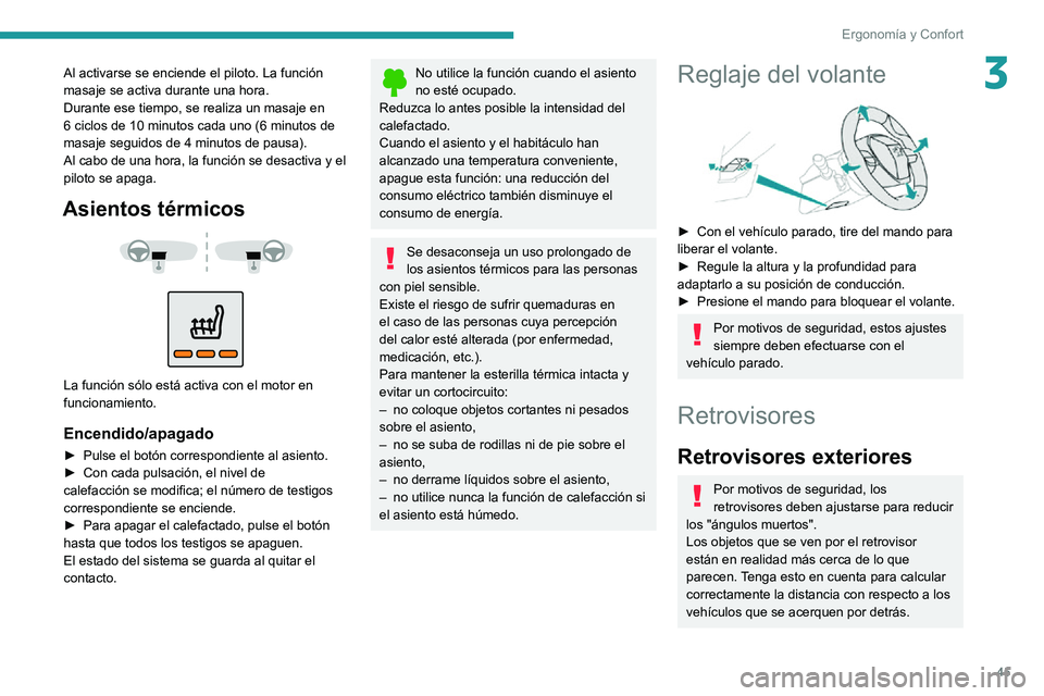 PEUGEOT 2008 2020 Manual del propietario (in Spanish) 45
Ergonomía y Confort
3Al activarse se enciende el piloto. La función
masaje se activa durante una hora.
Durante ese tiempo, se realiza un masaje en
6 ciclos de 10 minutos cada uno (6 minutos de PEUGEOT 2008 2020 Manual del propietario (in Spanish) 45
Ergonomía y Confort
3Al activarse se enciende el piloto. La función
masaje se activa durante una hora.
Durante ese tiempo, se realiza un masaje en
6 ciclos de 10 minutos cada uno (6 minutos de