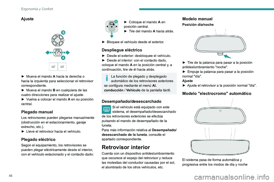 PEUGEOT 2008 2020 Manual del propietario (in Spanish) 46
Ergonomía y Confort
gracias a un sensor que cuantifica la luz que entra por la parte trasera del vehículo.
Con el fin de garantizar una visibilidad
óptima en las maniobras, el retrovisor se
il PEUGEOT 2008 2020 Manual del propietario (in Spanish) 46
Ergonomía y Confort
gracias a un sensor que cuantifica la luz que entra por la parte trasera del vehículo.
Con el fin de garantizar una visibilidad
óptima en las maniobras, el retrovisor se
il