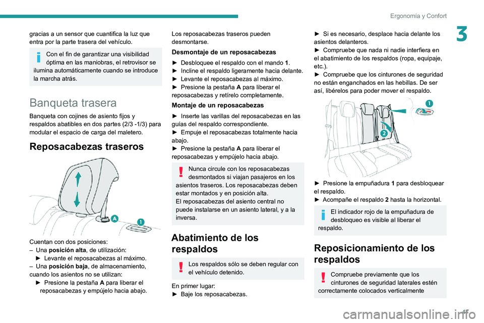 PEUGEOT 2008 2020 Manual del propietario (in Spanish) 47
Ergonomía y Confort
3gracias a un sensor que cuantifica la luz que
entra por la parte trasera del vehículo.
Con el fin de garantizar una visibilidad
óptima en las maniobras, el retrovisor se
PEUGEOT 2008 2020 Manual del propietario (in Spanish) 47
Ergonomía y Confort
3gracias a un sensor que cuantifica la luz que
entra por la parte trasera del vehículo.
Con el fin de garantizar una visibilidad
óptima en las maniobras, el retrovisor se