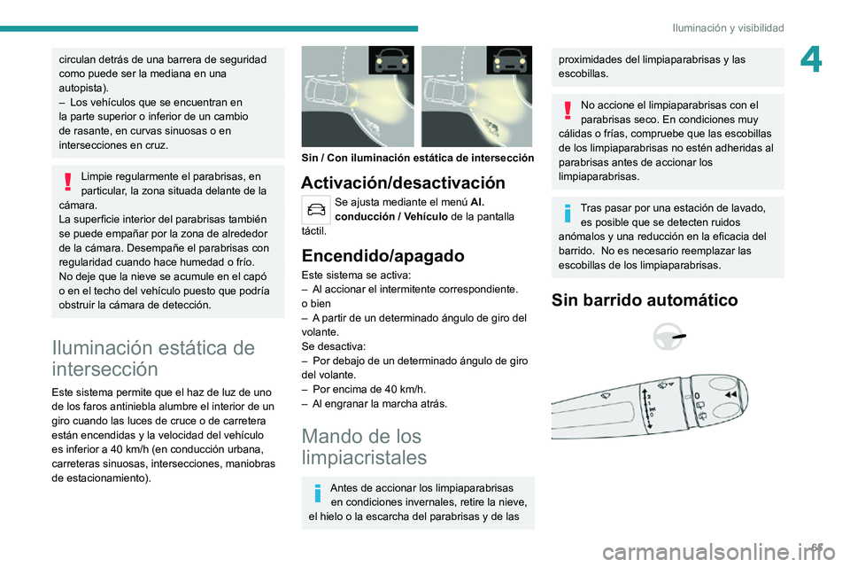 PEUGEOT 2008 2020 Manual del propietario (in Spanish) 65
Iluminación y visibilidad
4circulan detrás de una barrera de seguridad
como puede ser la mediana en una
autopista).
– Los vehículos que se encuentran en la parte superior o inferior de un ca PEUGEOT 2008 2020 Manual del propietario (in Spanish) 65
Iluminación y visibilidad
4circulan detrás de una barrera de seguridad
como puede ser la mediana en una
autopista).
– Los vehículos que se encuentran en la parte superior o inferior de un ca