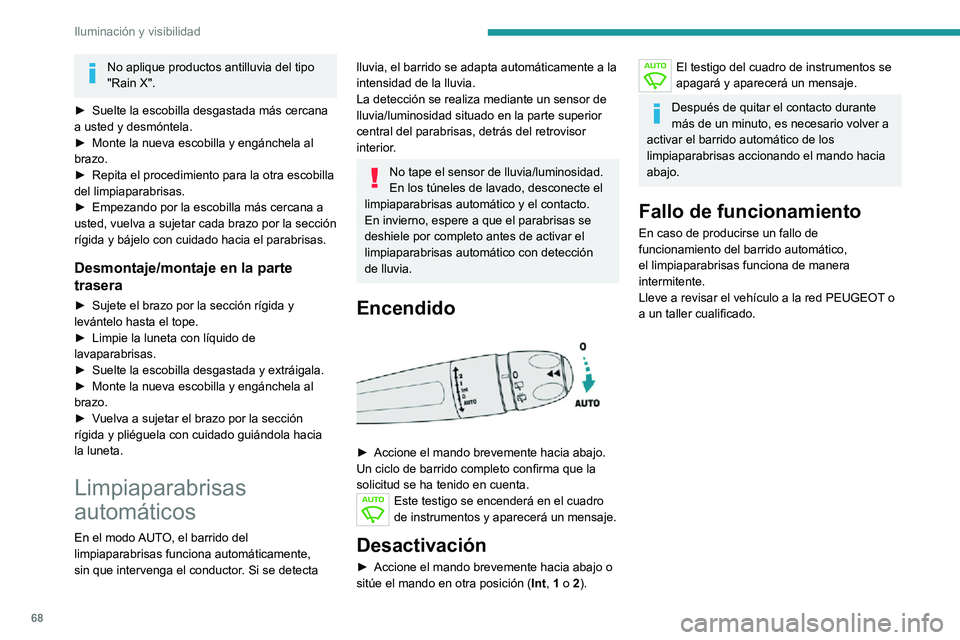 PEUGEOT 2008 2020 Manual del propietario (in Spanish) 68
Iluminación y visibilidad
No aplique productos antilluvia del tipo
"Rain X".
► Suelte la escobilla desgastada más cercana a usted y desmóntela.► Monte la nueva escobilla y engánche PEUGEOT 2008 2020 Manual del propietario (in Spanish) 68
Iluminación y visibilidad
No aplique productos antilluvia del tipo
"Rain X".
► Suelte la escobilla desgastada más cercana a usted y desmóntela.► Monte la nueva escobilla y engánche