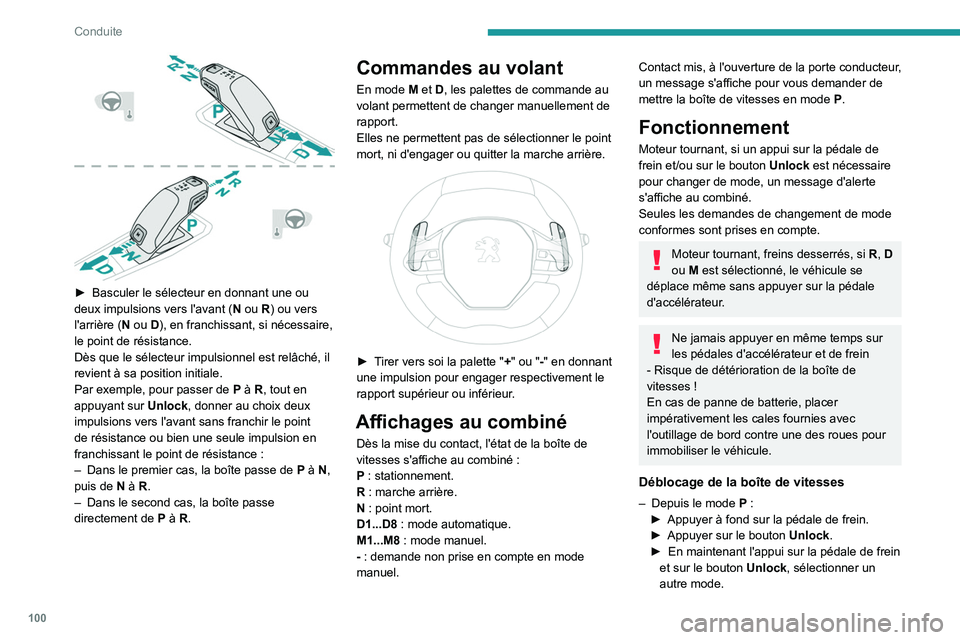 PEUGEOT 2008 2020 Manuel du propriétaire (in French) 100
Conduite
► Basculer le sélecteur en donnant une ou
deux impulsions vers l'avant ( N
ou R) ou vers
l'arrière ( N ou D), en franchissant, si nécessaire,
le point de résistance.
D PEUGEOT 2008 2020 Manuel du propriétaire (in French) 100
Conduite
► Basculer le sélecteur en donnant une ou
deux impulsions vers l'avant ( N
ou R) ou vers
l'arrière ( N ou D), en franchissant, si nécessaire,
le point de résistance.
D