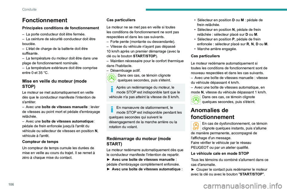 PEUGEOT 2008 2020 Manuel du propriétaire (in French) 106
Conduite
Fonctionnement
Principales conditions de fonctionnement
– La porte conducteur doit être fermée.
– La ceinture de sécurité conducteur doit être
bouclée.
–
L
’état de ch PEUGEOT 2008 2020 Manuel du propriétaire (in French) 106
Conduite
Fonctionnement
Principales conditions de fonctionnement
– La porte conducteur doit être fermée.
– La ceinture de sécurité conducteur doit être
bouclée.
–
L
’état de ch