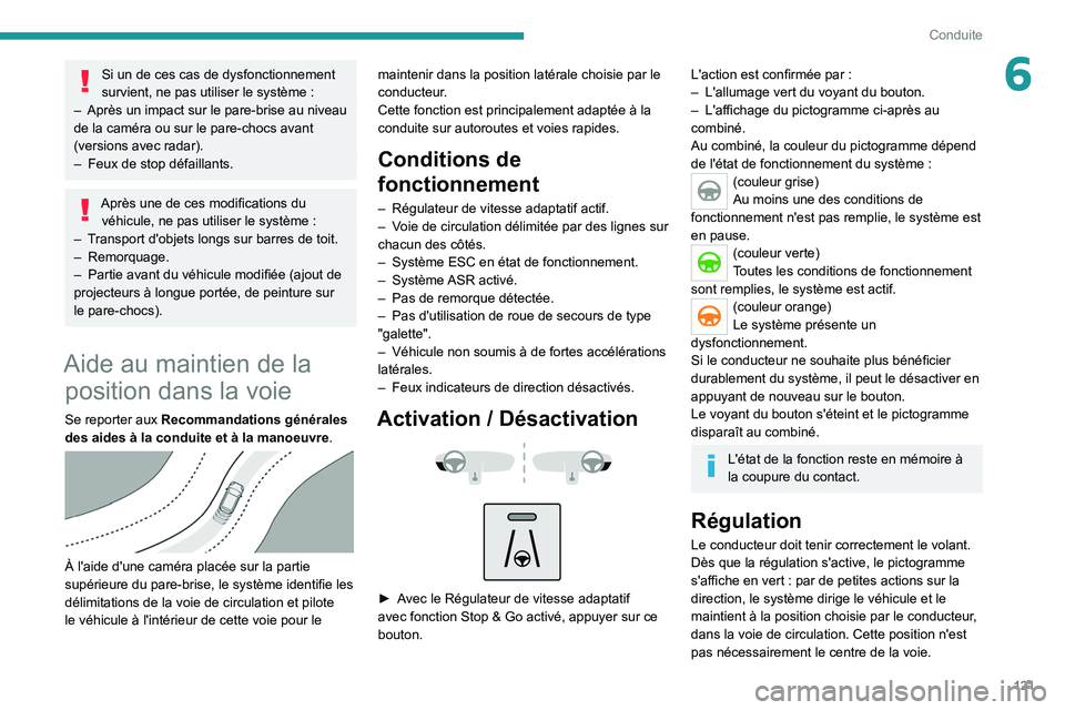 PEUGEOT 2008 2020 Manuel du propriétaire (in French) 121
Conduite
6Si un de ces cas de dysfonctionnement
survient, ne pas utiliser le système :
–
Après un impact sur le pare-brise au niveau
de la caméra ou sur le pare-chocs avant
(versions av PEUGEOT 2008 2020 Manuel du propriétaire (in French) 121
Conduite
6Si un de ces cas de dysfonctionnement
survient, ne pas utiliser le système :
–
Après un impact sur le pare-brise au niveau
de la caméra ou sur le pare-chocs avant
(versions av
