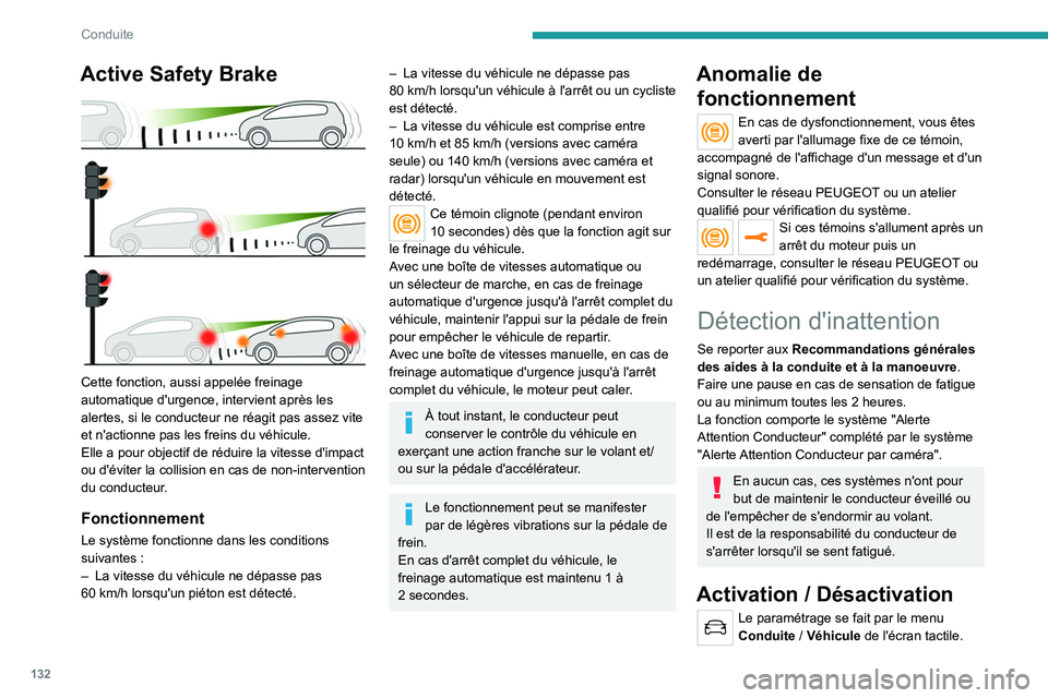 PEUGEOT 2008 2020 Manuel du propriétaire (in French) 132
Conduite
Active Safety Brake
Cette fonction, aussi appelée freinage
automatique d'urgence, intervient après les
alertes, si le conducteur ne réagit pas assez vite
et n'actionne pa PEUGEOT 2008 2020 Manuel du propriétaire (in French) 132
Conduite
Active Safety Brake
Cette fonction, aussi appelée freinage
automatique d'urgence, intervient après les
alertes, si le conducteur ne réagit pas assez vite
et n'actionne pa