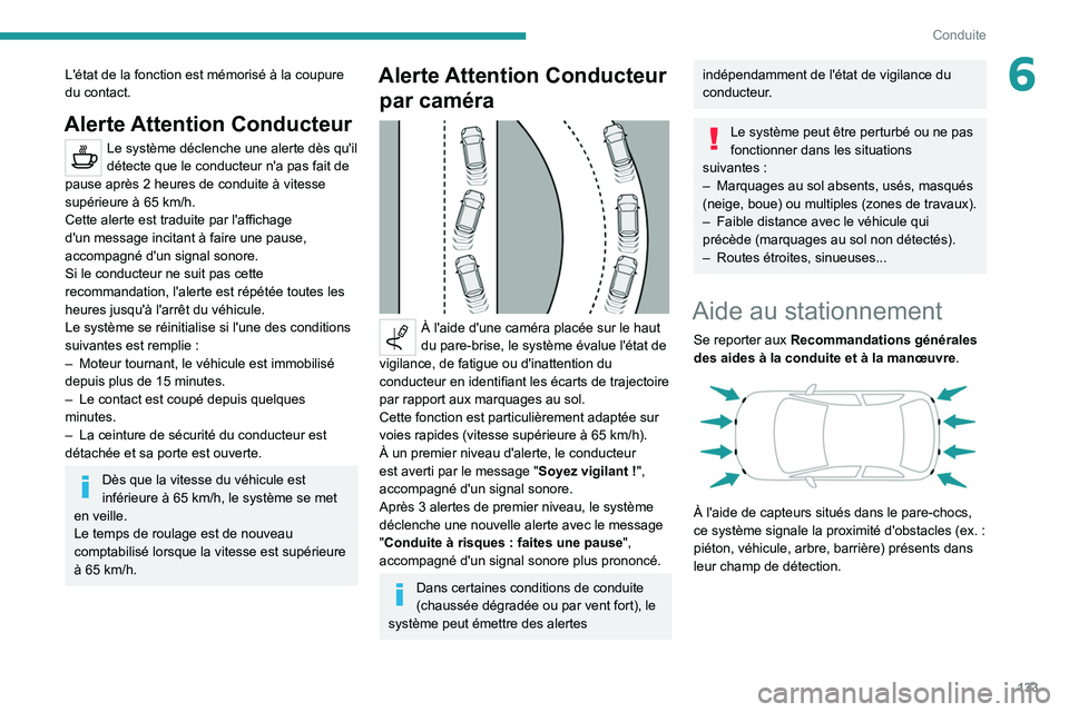 PEUGEOT 2008 2020 Manuel du propriétaire (in French) 133
Conduite
6L'état de la fonction est mémorisé à la coupure
du contact.
Alerte Attention Conducteur
Le système déclenche une alerte dès qu'il
détecte que le conducteur n'a pas PEUGEOT 2008 2020 Manuel du propriétaire (in French) 133
Conduite
6L'état de la fonction est mémorisé à la coupure
du contact.
Alerte Attention Conducteur
Le système déclenche une alerte dès qu'il
détecte que le conducteur n'a pas